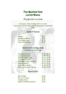 The Spotted Cow Lunch Menu Ploughman’s Lunches A choice of: Brie, Cheddar, Stilton or Ham Served with French bread, pickles, grapes and mixed salad £9.50