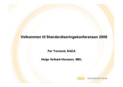 Velkommen til StandardiseringskonferansenPer Trevland, NADA Helge Holbæk-Hanssen, MBL  Målsettingen er den samme