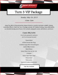 Turn 3 VIP Package Sunday, May 24, 2015 10am-5pm Enjoy The ARCA 150 presented by Unique Pretzels in comfort and style in NJMP’s climate controlled Officer’s Club! Our Turn 3 Package includes VIP Paddock Parking, Clas