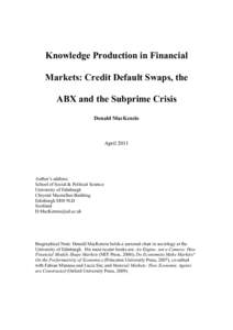 Knowledge Production in Financial Markets: Credit Default Swaps, the ABX and the Subprime Crisis Donald MacKenzie  April 2011