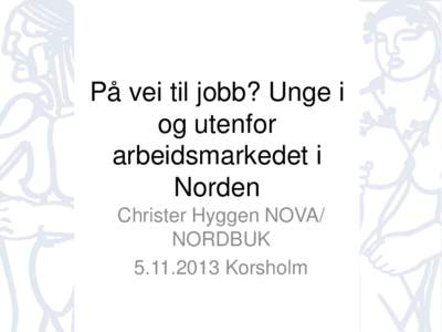 På vei til jobb? Unge i og utenfor arbeidsmarkedet i Norden Christer Hyggen NOVA/ NORDBUK