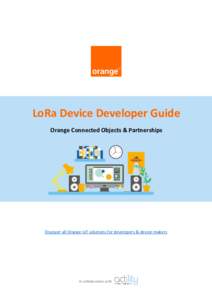 LoRa Device Developer Guide Orange Connected Objects & Partnerships Discover all Orange IoT solutions for developers & device-makers  In collaboration with