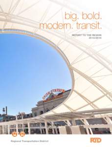 big. bold. modern. transit. REPORT TO THE REGION[removed]Regional Transportation District