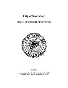 City of Scottsdale RULES OF COUNCIL PROCEDURE July 2013 Adopted September 20, 2011 by Resolution No[removed]Amended July 1, 2013 by Resolution No. 9433