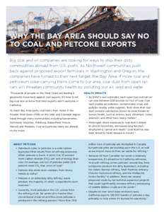 WHY THE BAY AREA SHOULD SAY NO TO COAL AND PETCOKE EXPORTS Big coal and oil companies are looking for ways to ship their dirty commodities abroad from U.S. ports. As Northwest communities push back against proposed expor