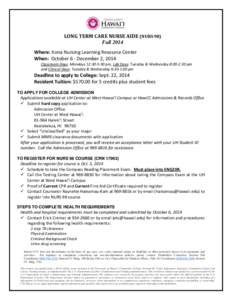 LONG TERM CARE NURSE AIDE (NURS 98) Fall 2014 Where: Kona Nursing Learning Resource Center When: October 6 - December 2, 2014 Classroom Days: Mondays 12:30-5:30 pm, Lab Days: Tuesday & Wednesday 8:00-2:30 pm and Clinical