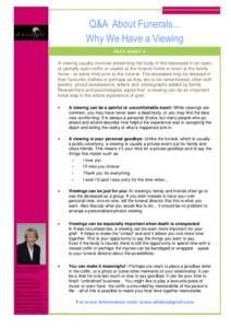 Q&A About Funerals... Why We Have a Viewing FACT SHEET 6 A viewing usually involves presenting the body of the deceased in an open, or partially open coffin or casket at the funeral home or even at the family