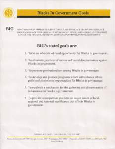Blacks In Government Goals  BI G FUNCTIONS AS AN EMPLOYEE SUPPORT GROUP, AN ADVOCACY GROUP AND RESOURCE GROUP FOR BLACK CIVIL SERVANTS AT THE LOCAL, STATE, AND FEDERAL GOVERNMENT