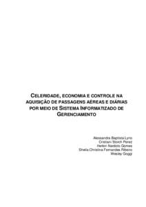 CELERIDADE, ECONOMIA E CONTROLE NA AQUISIÇÃO DE PASSAGENS AÉREAS E DIÁRIAS POR MEIO DE SISTEMA INFORMATIZADO DE GERENCIAMENTO  Alessandra Baptista Lyrio