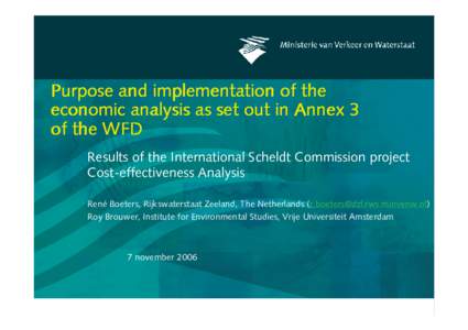 Purpose and implementation of the economic analysis as set out in Annex 3 of the WFD Results of the International Scheldt Commission project Cost-effectiveness Analysis René Boeters, Rijkswaterstaat Zeeland, The Netherl