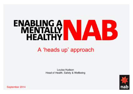 A ‘heads up’ approach  Louisa Hudson Head of Health, Safety & Wellbeing  September 2014