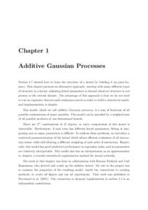 Chapter 1 Additive Gaussian Processes Section 1.7 showed how to learn the structure of a kernel by building it up piece-bypiece. This chapter presents an alternative approach: starting with many different types of struct