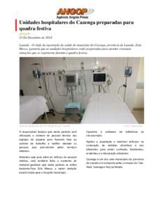 Unidades hospitalares do Cazenga preparadas para quadra festiva ANGOP 23 De Dezembro de 2014 Luanda - O chefe da repartição da saúde do município do Cazenga, província de Luanda, Zola Messo, garantiu que as unidades