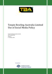Tenpin Bowling Australia Limited Use of Social Media Policy Tenpin Bowling Australia Limited Cara Honeychurch Version 1 1st February 2012