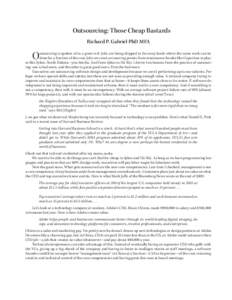 Outsourcing: Those Cheap Bastards Richard P. Gabriel PhD MFA O  utsourcing is spoken of as a great evil: Jobs are being shipped to far-away lands where the same work can be