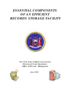 ESSENTIAL COMPONENTS OF AN EFFICIENT RECORDS STORAGE FACILITY New York State Unified Court System Division of Court Operations