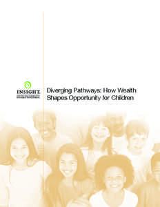 Diverging Pathways: How Wealth Shapes Opportunity for Children About the Insight Center Founded in 1969, the Insight Center for Community Economic Development is a national nonprofit research, consulting and legal organ