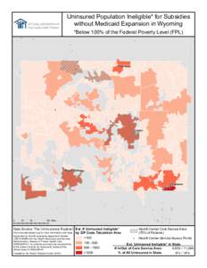 Uninsured Population Ineligible* for Subsidies without Medicaid Expansion in Wyoming ! *Below 100% of the Federal Poverty Level (FPL) !