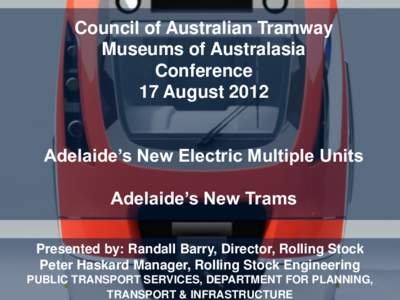 Council of Australian Tramway Museums of Australasia Conference 17 August[removed]Adelaide’s New Electric Multiple Units