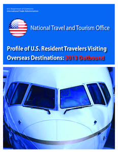 U.S. Department of Commerce International Trade Administration National Travel and Tourism Office Profile of U.S. Resident Travelers Visiting Overseas Destinations: 2013 Outbound