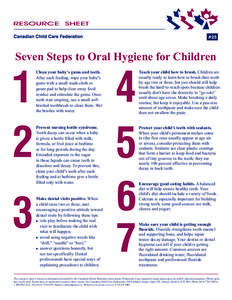 #25  Seven Steps to Oral Hygiene for Children Clean your baby’s gums and teeth. After each feeding, wipe your baby’s gums with a small wash-cloth or