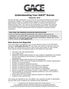Understanding Your GACE® Scores September 2014 Georgia educator certification is governed by the Georgia Professional Standards Commission (GaPSC). The assessments required for educator certification are administered un