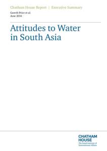 Chatham House Report | Executive Summary Gareth Price et al. June 2014 Attitudes to Water in South Asia