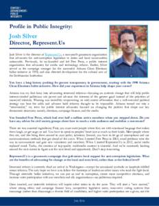 Profile in Public Integrity:  Josh Silver Director, Represent.Us Josh Silver is the director of Represent.Us, a non-profit grassroots organization that advocates for anti-corruption legislation in states and local commun