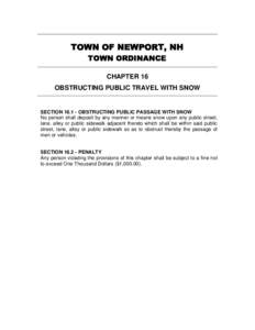 TOWN OF NEWPORT, NH TOWN ORDINANCE CHAPTER 16 OBSTRUCTING PUBLIC TRAVEL WITH SNOW  SECTION[removed]OBSTRUCTING PUBLIC PASSAGE WITH SNOW