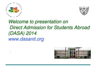 Welcome to presentation on Direct Admission for Students Abroad (DASA[removed]www.dasanit.org .