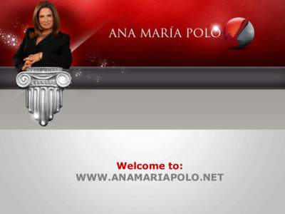 Welcome to: WWW.ANAMARIAPOLO.NET MEETING ANA MARIA POLO Dra. Ana María Polo is the host of