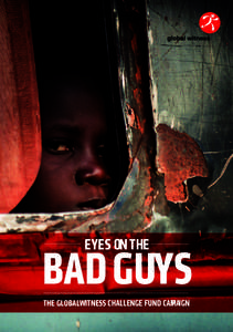 EYES ON THE  BAD GUYS THE GLOBALWITNESS CHALLENGE FUND CAM PAIGN