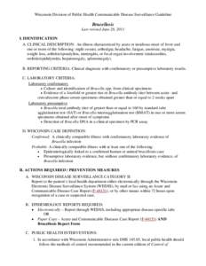 Wisconsin Division of Public Health Communicable Disease Surveillance Guideline  Brucellosis Last revised June 28, 2011 I. IDENTIFICATION A. CLINICAL DESCRIPTION: An illness characterized by acute or insidious onset of f