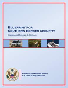 Blueprint for Southern Border Security Chairman Michael T. McCaul Committee on Homeland Security U.S. House of Representatives