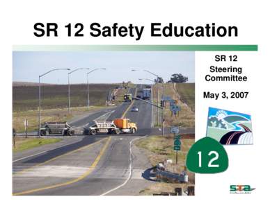 SR 12 Safety Education SR 12 Steering Committee May 3, 2007