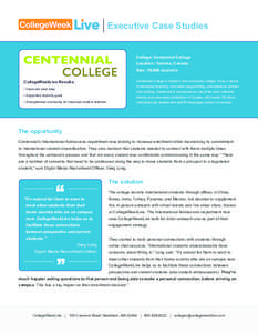 Executive Case Studies College: Centennial College Location: Toronto, Canada Size: 16,000 students Centennial College is Ontario’s first community college. It has a record