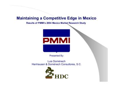 Maintaining a Competitive Edge in Mexico Results of PMMI’s 2004 Mexico Market Research Study Presented By:  Luis Doménech