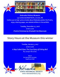 Nebraska History Museum 131 Centennial Mall North, Lincoln, NE Invites you to hear picture books about Nebraska and/or the Prairie, enjoy coloring pages, see related artifacts in the exhibits Tuesday, December 27, 2016 1