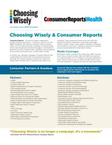 Choosing Wisely & Consumer Reports Consumer Reports – the world’s largest independent product-testing organization – is proud to partner with the ABIM Foundation and lead the consumer communication efforts of the 