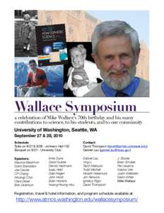 Wallace Symposium  a celebration of Mike Wallace’s 70th birthday and his many contributions to science, to his students, and to our community University of Washington, Seattle, WA September 27 & 28, 2010