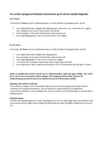 For at blive optaget på Holstebro Gymnasium og HF skal du opfylde følgende: Fra 9. klasse Hvis du går i 9. klasse og har en uddannelsesplan, som ikke indstiller til optagelsesprøve, skal du:   