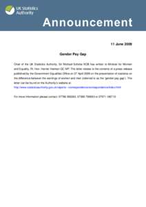 11 June 2009 Gender Pay Gap Chair of the UK Statistics Authority, Sir Michael Scholar KCB has written to Minister for Women and Equality, Rt. Hon. Harriet Harman QC MP. The letter relates to the contents of a press relea