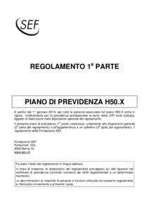 REGOLAMENTO 1a PARTE  PIANO DI PREVIDENZA H50.X A partire dal 1° gennaio 2014, per tutte le persone assicurate nel piano H50.X entra in vigore l’ordinamento per la previdenza professionale ai sensi della LPP sotto ind