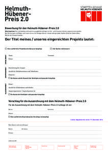 HelmuthHübenerPreis 2.0 Bewerbung für den Helmuth-Hübener-Preis 2.0 Bitte beachten: Nur vollständig und leserlich ausgefüllte Anträge mit Vor- und Zunamen können angenommen werden. Bei Zeichnungen und Texten, auch