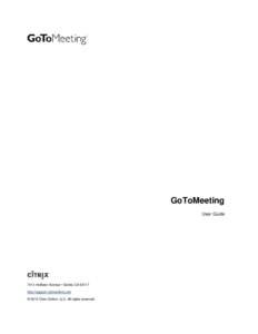 GoToMeeting User Guide 7414 Hollister Avenue • Goleta CA[removed]http://support.citrixonline.com © 2013 Citrix Online, LLC. All rights reserved.