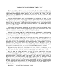 1998 IPEDS ACADEMIC LIBRARY SURVEY FILE The Academic Library Survey is conducted biennially by the National Center for Education Statistics (NCES). Beginning in 1996, the survey has been conducted through the Integrated 