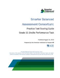 Smarter Balanced Assessment Consortium: Practice Test Scoring Guide Grade 11 Braille Performance Task Published August 15, 2013 Prepared by the American Institutes for Research®