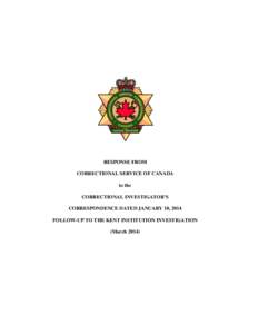 RESPONSE FROM CORRECTIONAL SERVICE OF CANADA to the CORRECTIONAL INVESTIGATOR’S CORRESPONDENCE DATED JANUARY 10, 2014 FOLLOW-UP TO THE KENT INSTITUTION INVESTIGATION