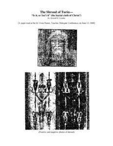 The Shroud of Turin— “Is it, or Isn’t it” (the burial cloth of Christ?) by Arnold E. Lemke [A paper read at the St. Croix Pastor, Teacher, Delegate Conference, on June 13, [removed]Positive and negative photos of 