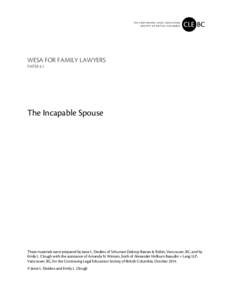 WESA FOR FAMILY LAWYERS PAPER 4.1 The Incapable Spouse  These materials were prepared by Jesse L. Desilets of Schuman Daltrop Basran & Robin, Vancouver, BC, and by